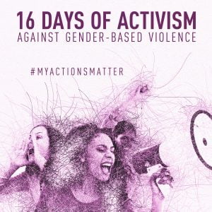16 days of activism against gender based violence. #mayactionsmatter