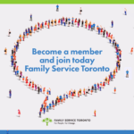 Images shows individuals walking to join a circle of various people. In the centre of the the circle there is text: Become a Member and Join today Family Service Toronto